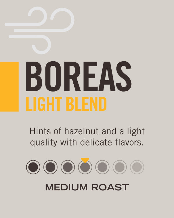 Boreas Light Blend — hints of hazelnut and a light quality with delicate flavors