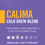 Calima Cold Brew Blend — medium light roast, a chocolatey, nutty base with a crisp, fruit-forward finish