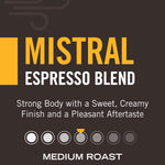 Mistral Espresso Blend — medium roast, strong body with a sweet, creamy finish and a pleasant aftertaste